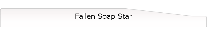 Fallen Soap Star